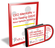 CEO Mentality = YOU Feeling GREAT About Network Marketing CEO Mentality = YOU Feeling GREAT About Network Marketing